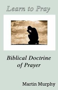 Cover image for Learn to Pray: Biblical Doctrine of Prayer