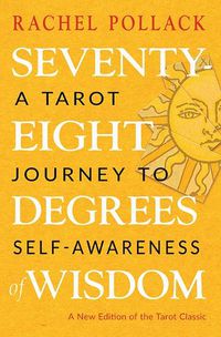 Cover image for Seventy-Eight Degrees of Wisdom: A Tarot Journey to Self-Awareness (a New Edition of the Tarot Classic)
