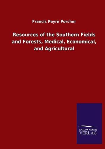 Cover image for Resources of the Southern Fields and Forests, Medical, Economical, and Agricultural