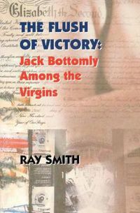 Cover image for The Flush of Victory: Jack Bottomly Among the Virgins