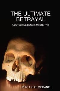 Cover image for THE Ultimate Betrayal: A Detective Bendix Mystery III