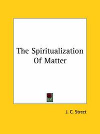 Cover image for The Spiritualization of Matter