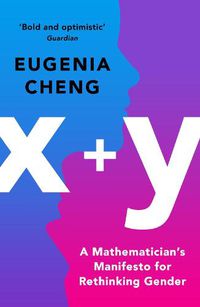 Cover image for x+y: A Mathematician's Manifesto for Rethinking Gender