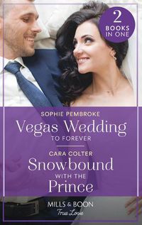Cover image for Vegas Wedding To Forever / Snowbound With The Prince: Vegas Wedding to Forever (the Heirs of Wishcliffe) / Snowbound with the Prince