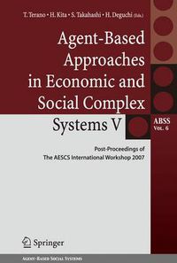 Cover image for Agent-Based Approaches in Economic and Social Complex Systems V: Post-Proceedings of The AESCS International Workshop 2007