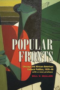 Cover image for Popular Fronts: Chicago and African-American Cultural Politics, 1935-46