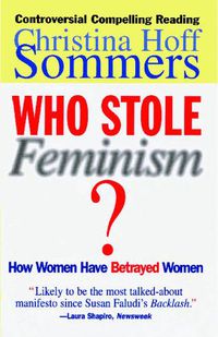 Cover image for Who Stole Feminism?: How Women Have Betrayed Women