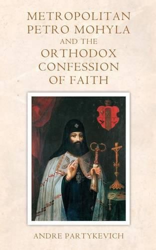 Cover image for Metropolitan Petro Mohyla and the Orthodox Confession of Faith