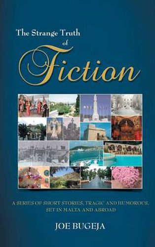 Cover image for THE Strange Truth of Fiction: A Series of Short Stories, Tragic and Humorous Set in Malta and Abroad