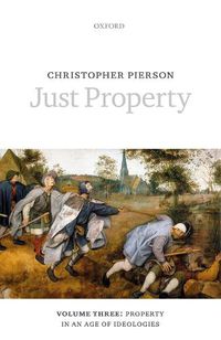 Cover image for Just Property: Volume Three: Property in an Age of Ideologies
