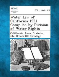 Cover image for Water Law of California 1921 Compiled by Division of Water Rights