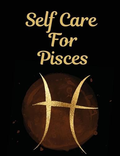 Cover image for Self Care For Pisces: For Adults For Autism Moms For Nurses Moms Teachers Teens Women With Prompts Day and Night Self Love Gift