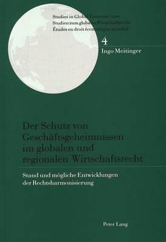 Cover image for Der Schutz Von Geschaeftsgeheimnissen Im Globalen Und Regionalen Wirtschaftsrecht: Stand Und Moegliche Entwicklungen Der Rechtsharmonisierung