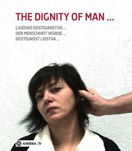 Cover image for Der Menschheit Wurde. The Dignity of Man. Dustojnost cloveka. Ljudsko dostojanstvo.