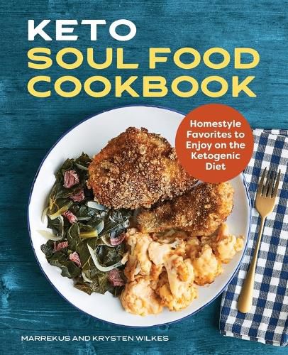 Keto Soul Food Cookbook: Homestyle Favorites to Enjoy on the Ketogenic Diet