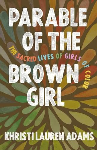 Cover image for Parable of the Brown Girl: The Sacred Lives of Girls of Color