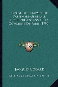 Cover image for Expose Des Travaux de L'Assemble-Generale Des Representans de La Commune de Paris (1790)