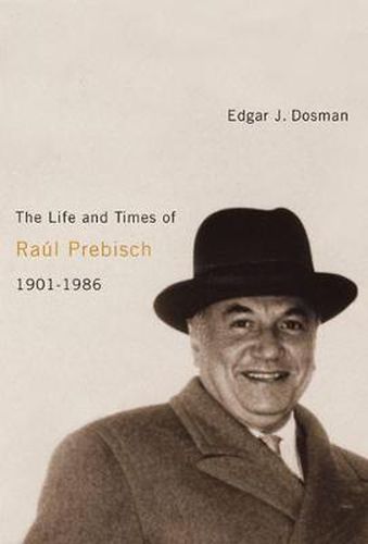 Cover image for The Life and Times of Raul Prebisch, 1901-1986