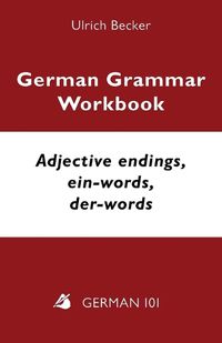Cover image for German Grammar Workbook - Adjective endings, ein-words, der-words: Levels A2 and B1