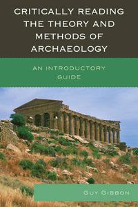 Cover image for Critically Reading the Theory and Methods of Archaeology: An Introductory Guide