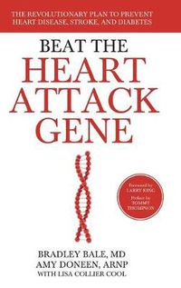 Cover image for Beat the Heart Attack Gene: The Revolutionary Plan to Prevent Heart Disease, Stroke, and Diabetes