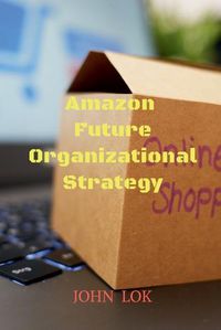 Cover image for Amazon Future Organizational Strategy