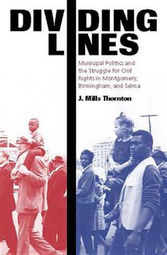 Cover image for Dividing Lines: Municipal Politics and the Struggle for Civil Rights in Montgomery, Birmingham, and Selma