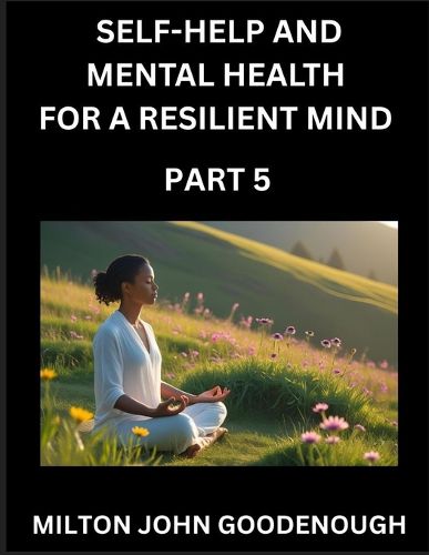 Cover image for Self-help and Mental Health for a Resilient Mind (Part 5)