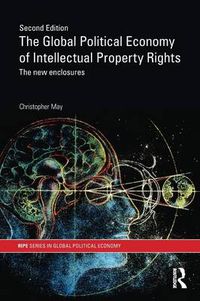 Cover image for The Global Political Economy of Intellectual Property Rights, 2nd ed: The New Enclosures