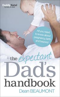 Cover image for The Expectant Dad's Handbook: All you need to know about pregnancy, birth and beyond