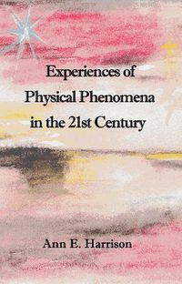 Cover image for Experiences of Physical Phenomena in the 21st Century