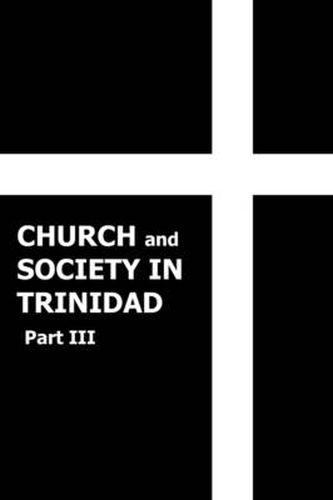 Cover image for Church and Society in Trinidad 1864-1900, Part III