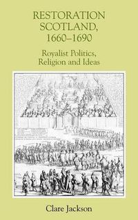 Cover image for Restoration Scotland, 1660-1690: Royalist Politics, Religion and Ideas