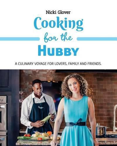 Cover image for Cooking for the Hubby: A culinary voyage for lovers, family and friends.