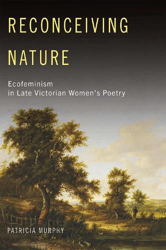 Cover image for Reconceiving Nature: Ecofeminism in Late Victorian Women's Poetry