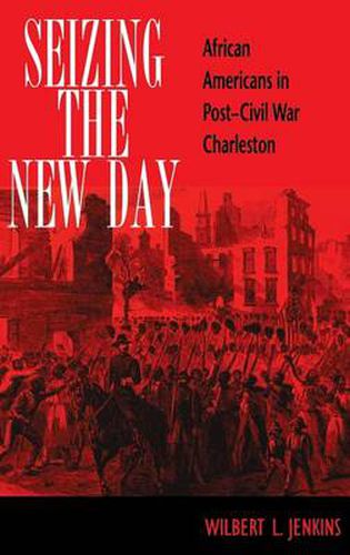 Cover image for Seizing the New Day: African Americans in Post-Civil War Charleston