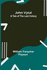 Cover image for John Vytal: A Tale of the Lost Colony