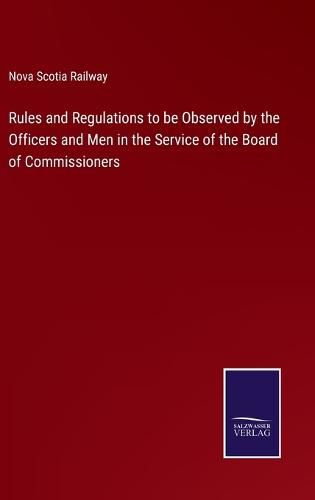 Cover image for Rules and Regulations to be Observed by the Officers and Men in the Service of the Board of Commissioners