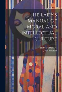 Cover image for The Lady's Manual of Moral and Intellectual Culture