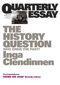 Cover image for The History Question: Who Owns the Past?: Quarterly Essay 23