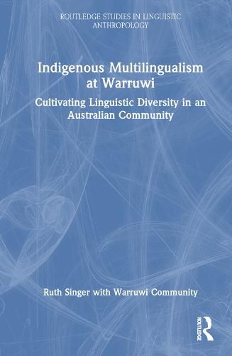 Cover image for Indigenous Multilingualism at Warruwi: Cultivating Linguistic Diversity in an Australian Community