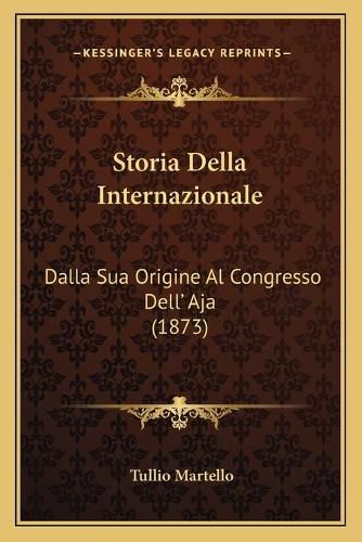 Cover image for Storia Della Internazionale: Dalla Sua Origine Al Congresso Dell' Aja (1873)