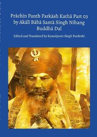 Cover image for Prāchīn Panth Parkāsh Kathā Part 03 by Akālī Bābā Santā Singh Nihang Buddhā Dal