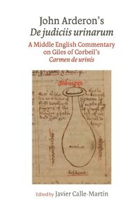 Cover image for John Arderon's De judiciis urinarum: A Middle English Commentary on Giles of Corbeil's Carmen de urinis in Glasgow University Library, MS Hunter 328 and Manchester University Library, MS Rylands Eng. 1310