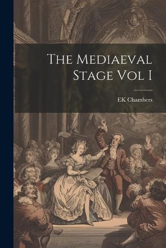 Cover image for The Mediaeval Stage Vol I