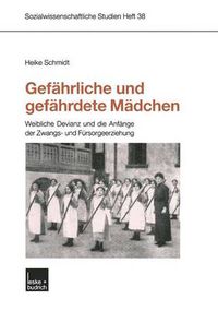 Cover image for Gefahrliche Und Gefahrdete Madchen: Weibliche Devianz Und Die Anfange Der Zwangs- Und Fursorgeerziehung