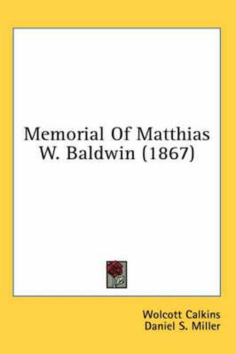 Cover image for Memorial of Matthias W. Baldwin (1867)