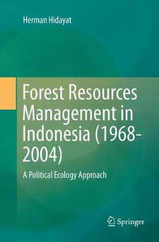 Cover image for Forest Resources Management in Indonesia (1968-2004): A Political Ecology Approach