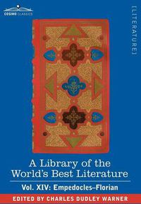 Cover image for A Library of the World's Best Literature - Ancient and Modern - Vol. XIV (Forty-Five Volumes); Empedocles-Florian