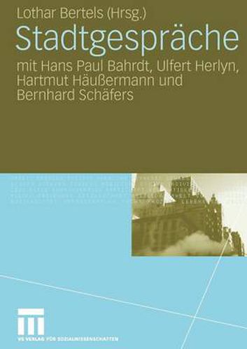 Stadtgesprache: Mit Hans Paul Bahrdt, Ulfert Herlyn, Hartmut Haussermann Und Bernhard Schafers